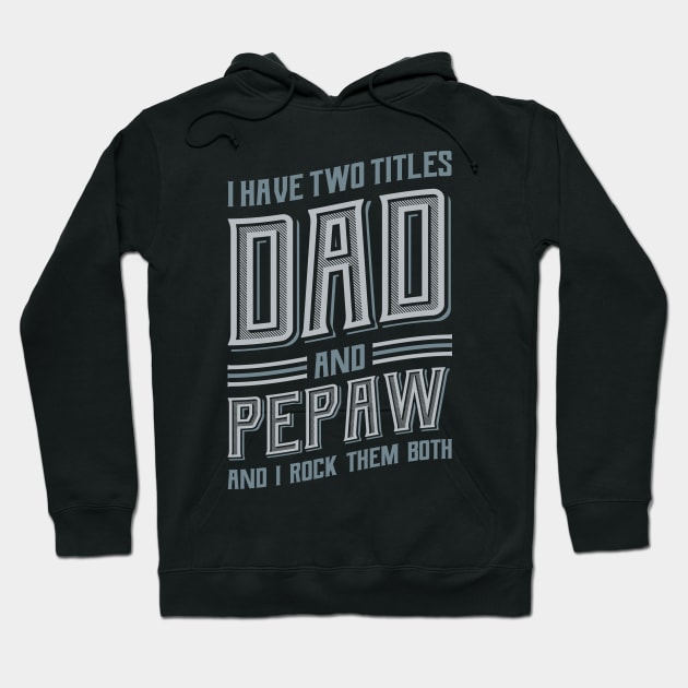 I have Two Titles Dad and Pepaw Hoodie by aneisha